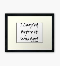 I Larp'ed Before it Was Cool Framed Print