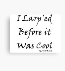 I Larp'ed Before it Was Cool Metal Print