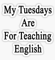My Tuesdays Are For Teaching English Sticker