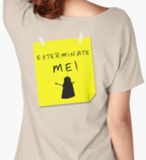 EXTERMINATE ME Women's Relaxed Fit T-Shirt