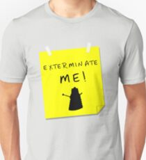 EXTERMINATE ME Unisex T-Shirt