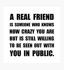 Real Friend Crazy Photographic Print