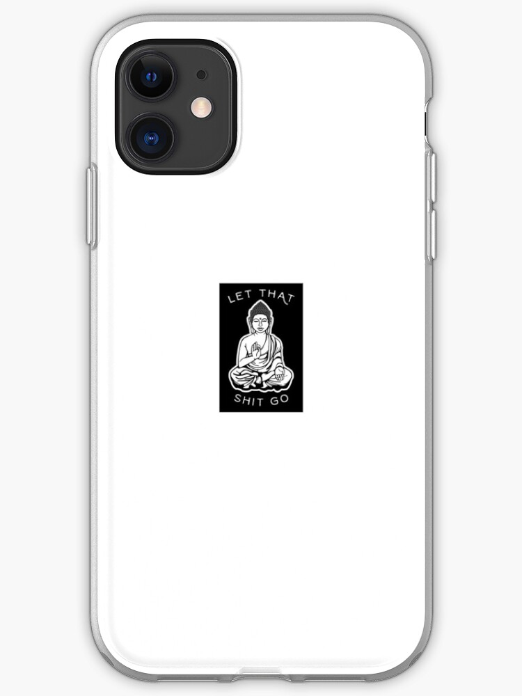 Let That Shit Go iPhone 11 case Let That Shit Go iPhone 11 case