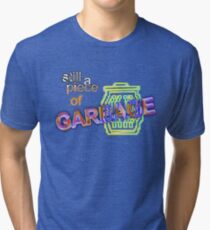 Still a Piece of Garbage Tri-blend T-Shirt