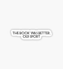 The book was better, old sport Sticker