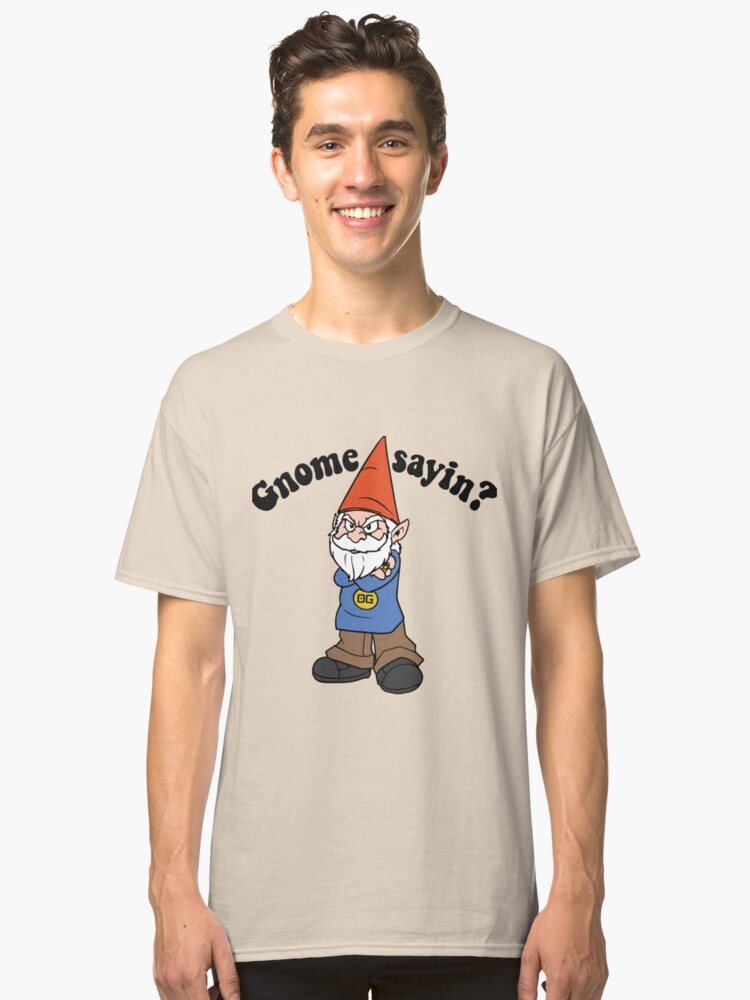 gnome sayin shirt