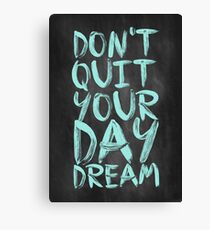 Don't Quit Your Day Dream - Inspirational Quotes Canvas Print