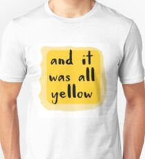 and it was all Yelow Unisex T-Shirt