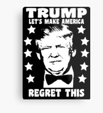 Donald Trump: Let's Make America Regret This Metal Print