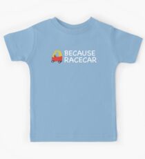 Because Racecar Kids edition Kids Tee
