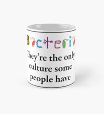 Bacteria are the only culture some people have Mug