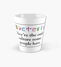 Bacteria are the only culture some people have Tall Mug
