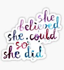 She believed she could so she did Sticker