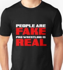 People are fake pro wrestling is real Unisex T-Shirt