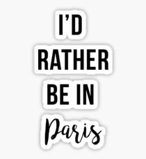 I'd Rather Be In Paris Sticker