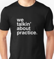 practice. Unisex T-Shirt