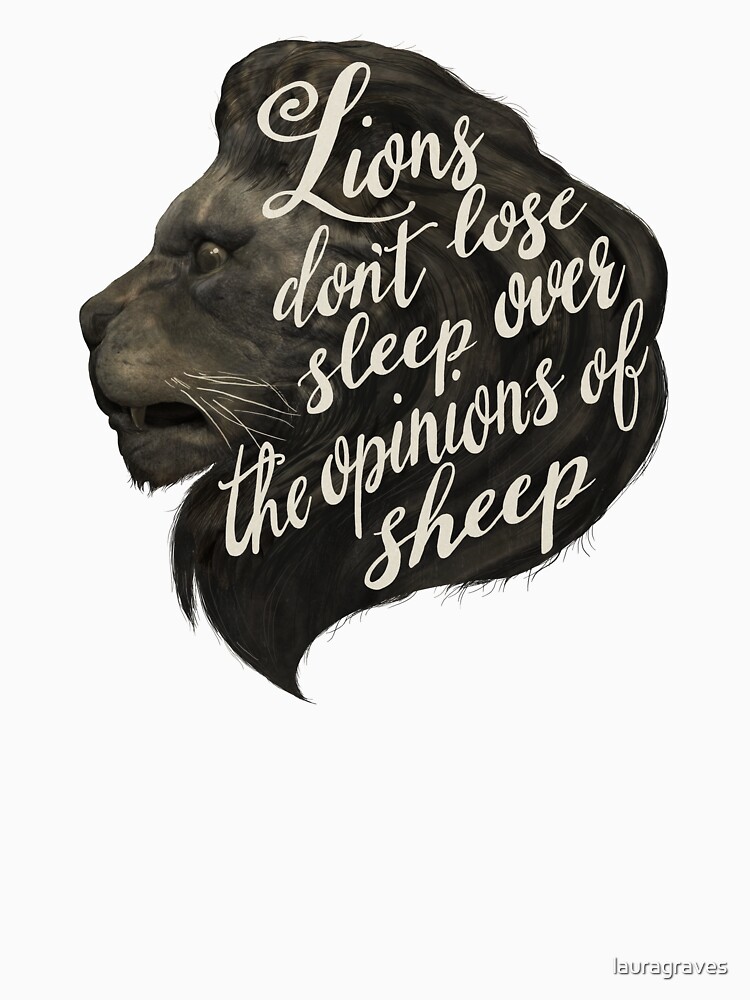 lions dont lose sleep over the opinion of sheep