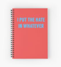 i put the hate in whatever Spiral Notebook