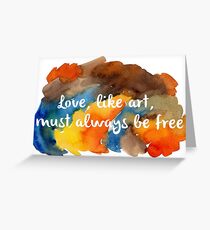 Love, like art, must always be free Greeting Card