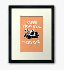 Time Travel Or Die is Back! Framed Print