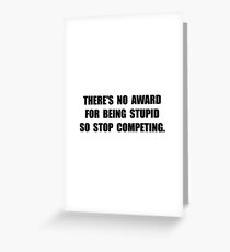 No Stupid Award Greeting Card