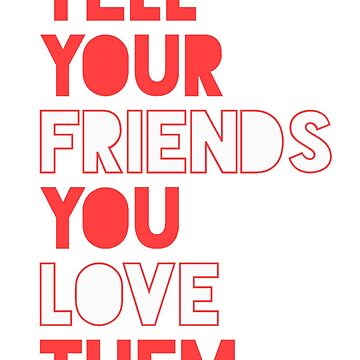 Do You Tell Your Friends 'I Love You'?