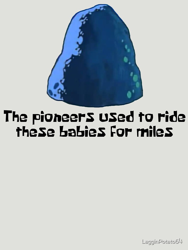 The Pioneers Used To Ride These Babies For Miles - Spongebob" T ...