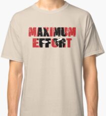 Maximum Effort Classic T-Shirt