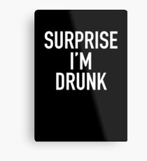 surprise i'm drunk! Metal Print