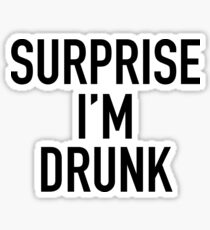 surprise i'm drunk! Sticker