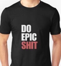 DO EPIC SHIT Unisex T-Shirt