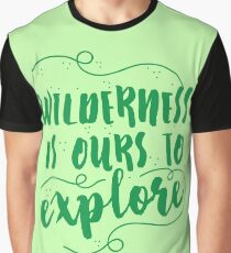 Wilderness is ours to explore Graphic T-Shirt