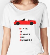 Miata is always the answer! Women's Relaxed Fit T-Shirt