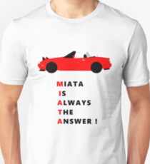 Miata is always the answer! Unisex T-Shirt