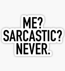 Me? Sarcastic? Never. Sticker