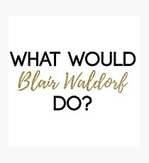 What Would Blair Waldorf Do? - Dark Type Photographic Print