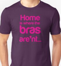 Zuhause ist, wo die BHs ... nicht sind Slim Fit T-Shirt