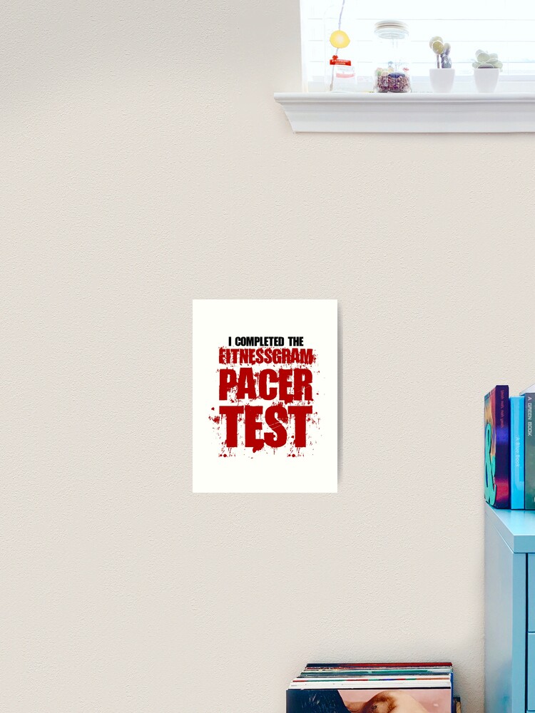 I Completed The Fitnessgram Pacer Test Art Print By