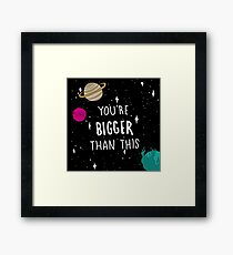You're Bigger Than This Framed Print