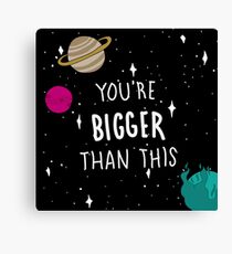 You're Bigger Than This Canvas Print