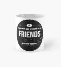 A LONG TIME AGO WE USED TO BE FRIENDS Mug