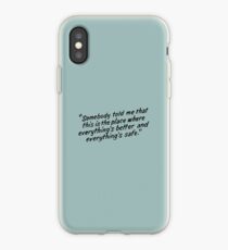 Somebody told me that this is the place where everything's better and everything's safe iPhone Case