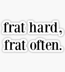 frat hard, frat often. Sticker