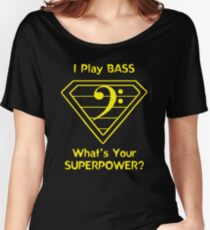 I Play Bass. What's Your Superpower? Women's Relaxed Fit T-Shirt