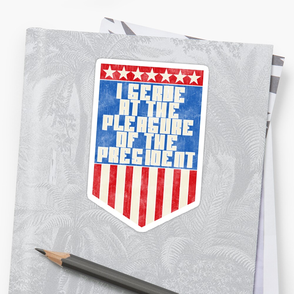 i-serve-at-the-pleasure-of-the-president-sticker-by-puppaluppa