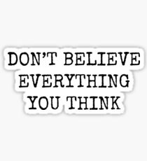 Don't Believe Everything You Think Sticker