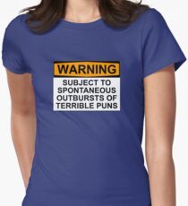 WARNING: SUBJECT TO SPONTANEOUS OUTBURSTS OF TERRIBLE PUNS Women's Fitted T-Shirt
