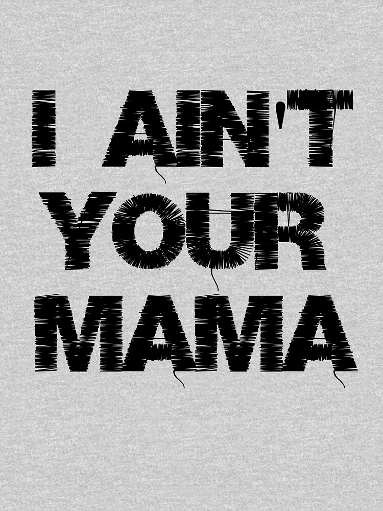 "I Ain't Your Mama " T-shirt by motivateme | Redbubble