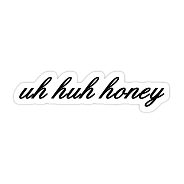 Uh Huh Honey Black Stickers By Amandabrynn Redbubble