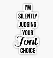 I'm silently judging your font choice Sticker